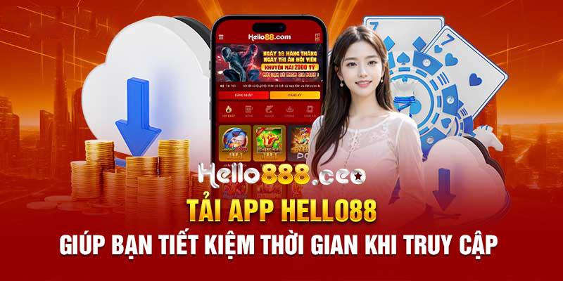 Trải nghiệm - tải app Hello88 có những ưu thế gì?