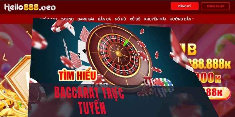 Tìm hiểu chi tiết về Baccarat trực tuyến